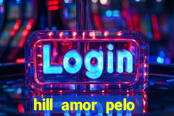 hill amor pelo jogo torrent